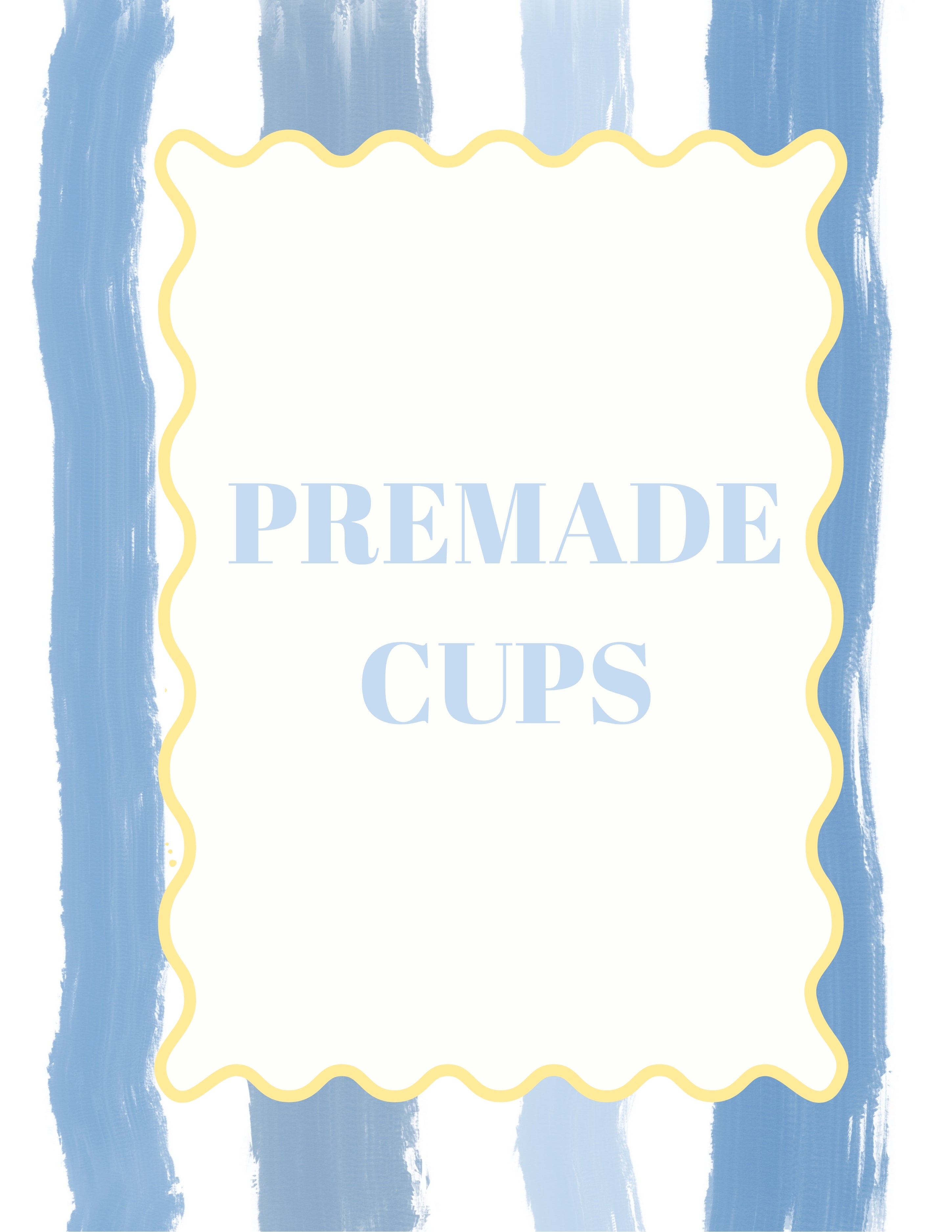 Premade Cups