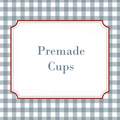 Premade Cups