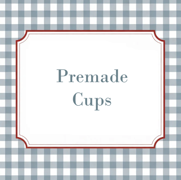Premade Cups